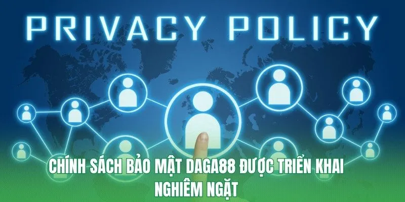 Chính sách bảo mật Daga88 được triển khai nghiêm ngặt