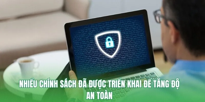 Nhiều chính sách đã được triển khai để tăng độ an toàn