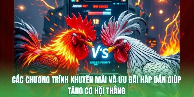 Các chương trình khuyến mãi và ưu đãi hấp dẫn giúp tăng cơ hội thắng