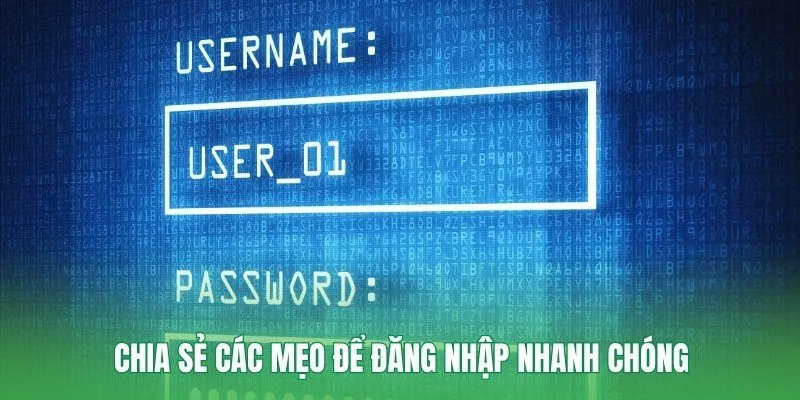 Chia sẻ các mẹo để đăng nhập nhanh chóng