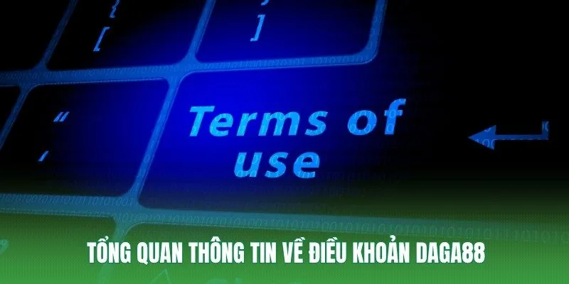 Tổng quan thông tin về điều khoản Daga88 