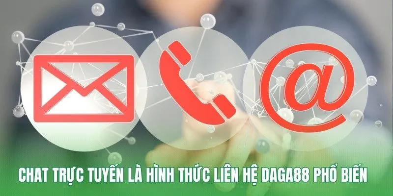 Chat trực tuyến là hình thức liên hệ Daga88 phổ biến