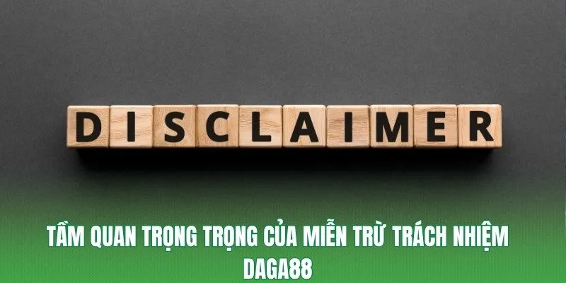 Tầm quan trọng trọng của miễn trừ trách nhiệm Daga88
