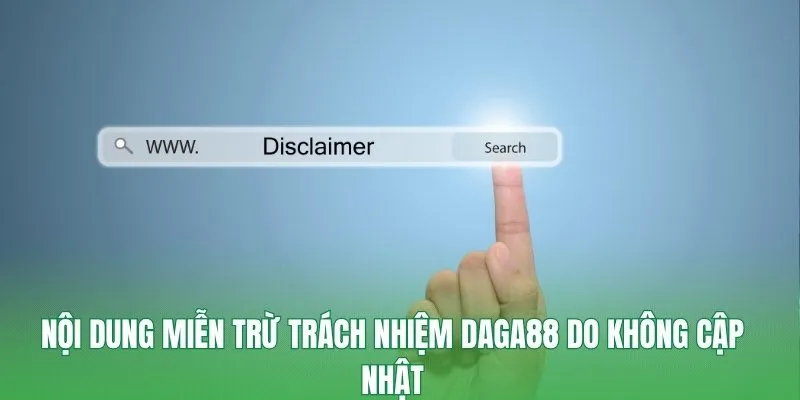 Nội dung miễn trừ trách nhiệm Daga88 do không cập nhật