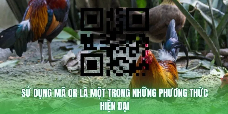Sử dụng mã QR là một trong những phương thức hiện đại
