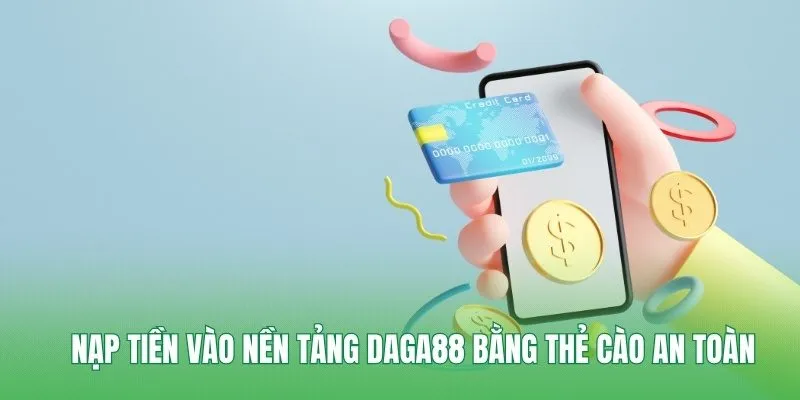 Nạp tiền vào nền tảng Daga88 bằng thẻ cào an toàn