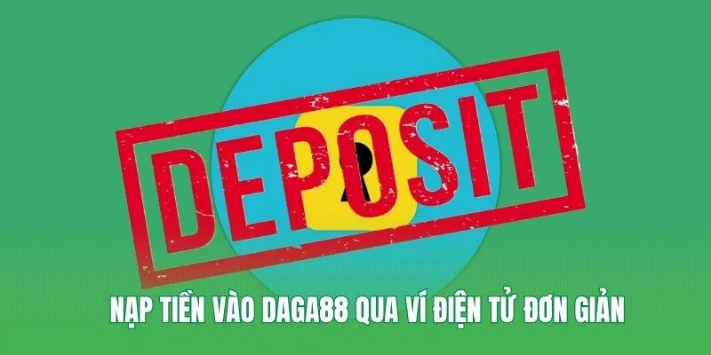 Nạp tiền vào Daga88 qua ví điện tử đơn giản