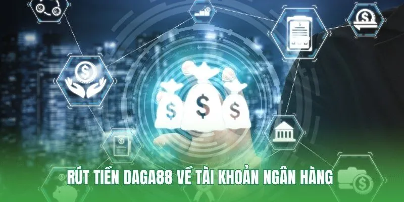 Rút tiền Daga88 về tài khoản ngân hàng