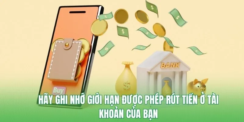 Hãy ghi nhớ giới hạn được phép rút tiền ở tài khoản của bạn